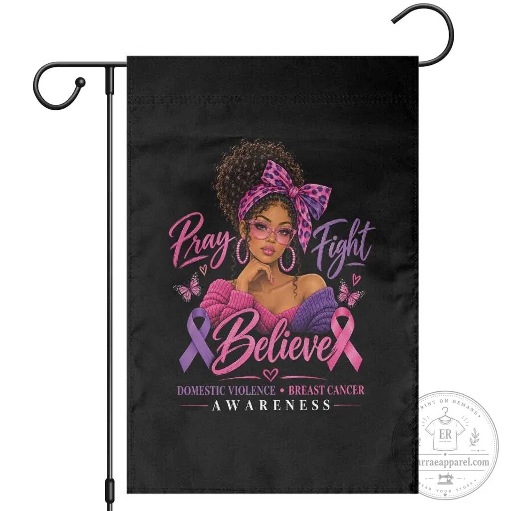 Pray Fight Believe Domestic Violence Breast Cancer Awareness Garden Flag